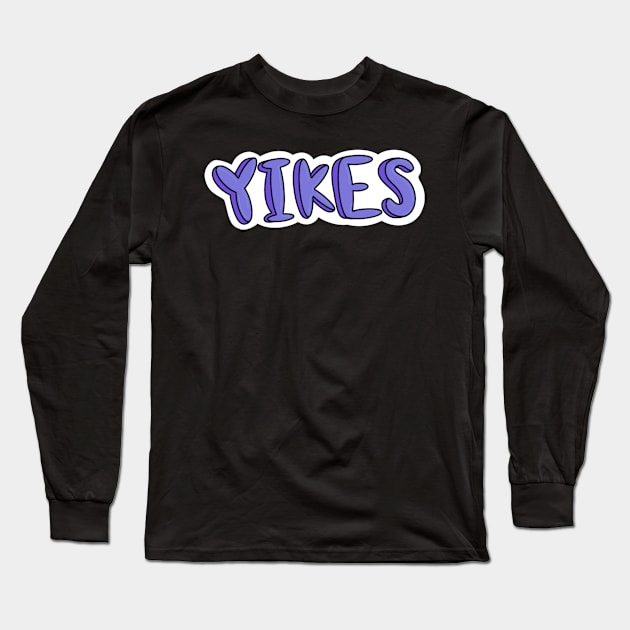 Yikes Long Sleeve T-Shirt by bwakey77